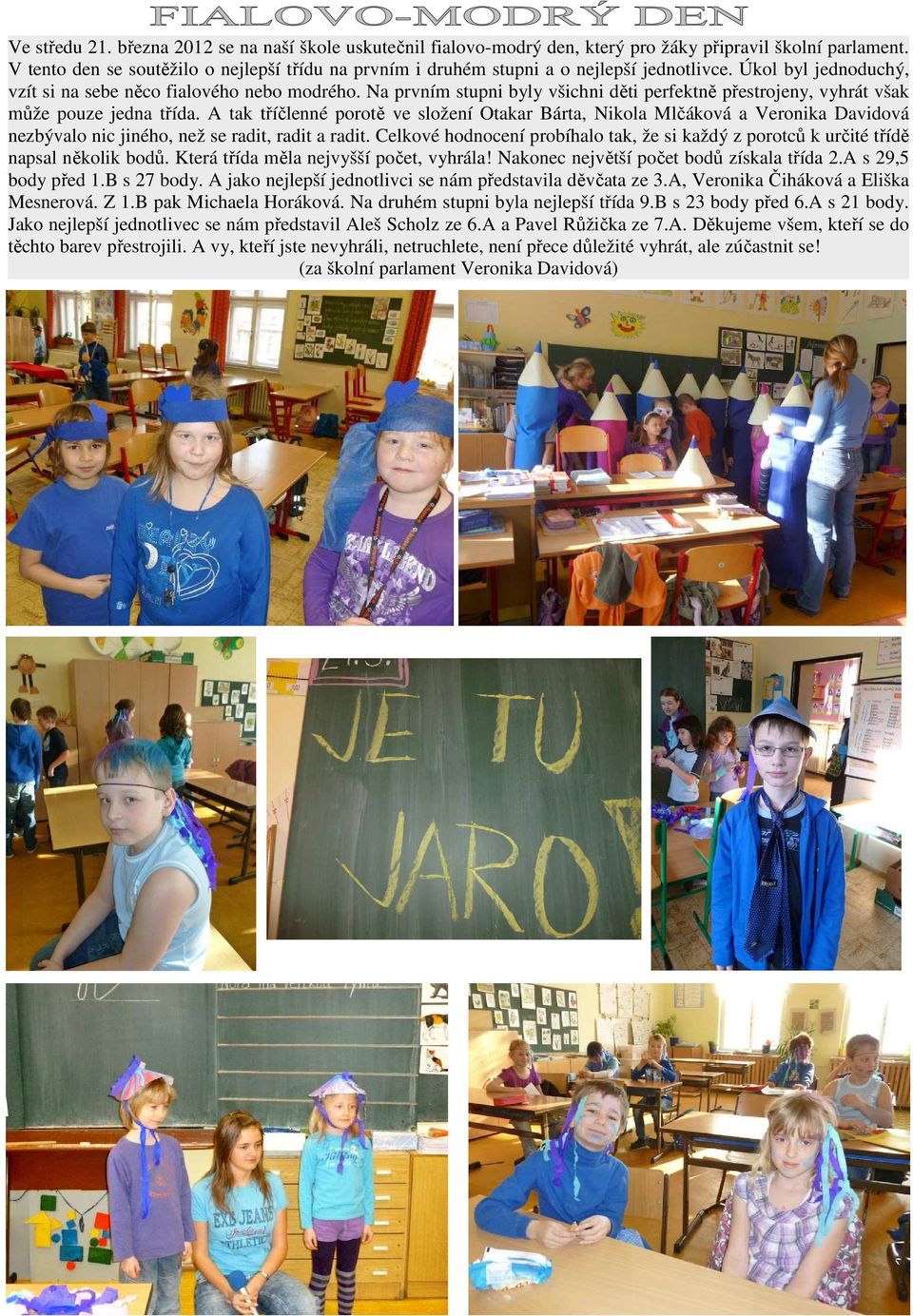 Na prvním stupni byly všichni děti perfektně přestrojeny, vyhrát však může pouze jedna třída.