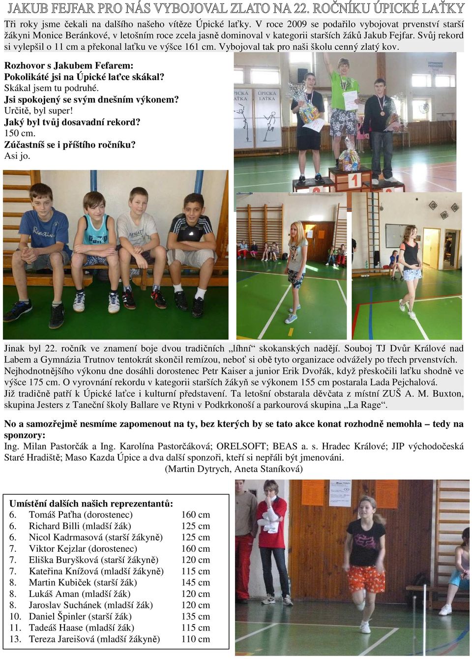 Svůj rekord si vylepšil o 11 cm a překonal laťku ve výšce 161 cm. Vybojoval tak pro naši školu cenný zlatý kov. Rozhovor s Jakubem Fefarem: Pokolikáté jsi na Úpické laťce skákal?