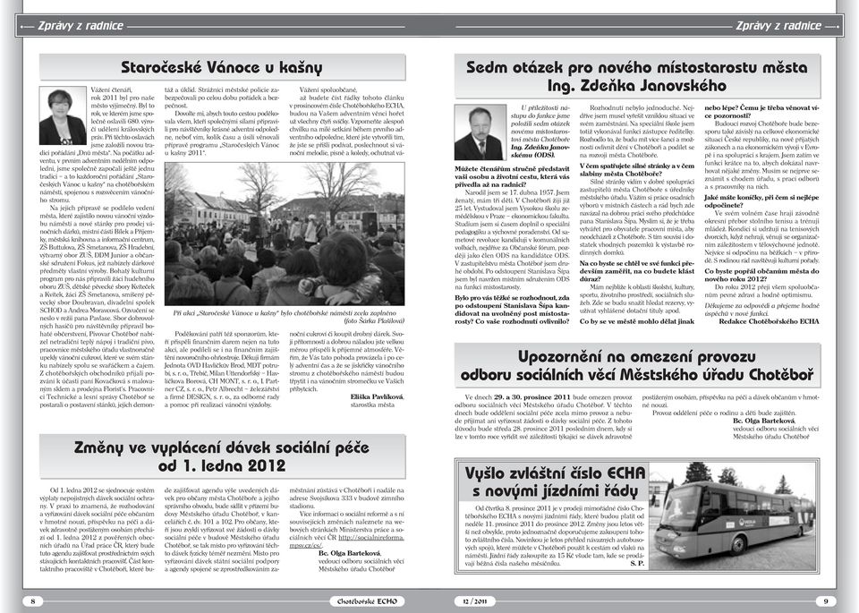 Na počátku adventu, v prvním adventním nedělním odpoledni, jsme společně započali ještě jednu tradici a to každoroční pořádání Staročeských Vánoc u kašny na chotěbořském náměstí, spojenou s