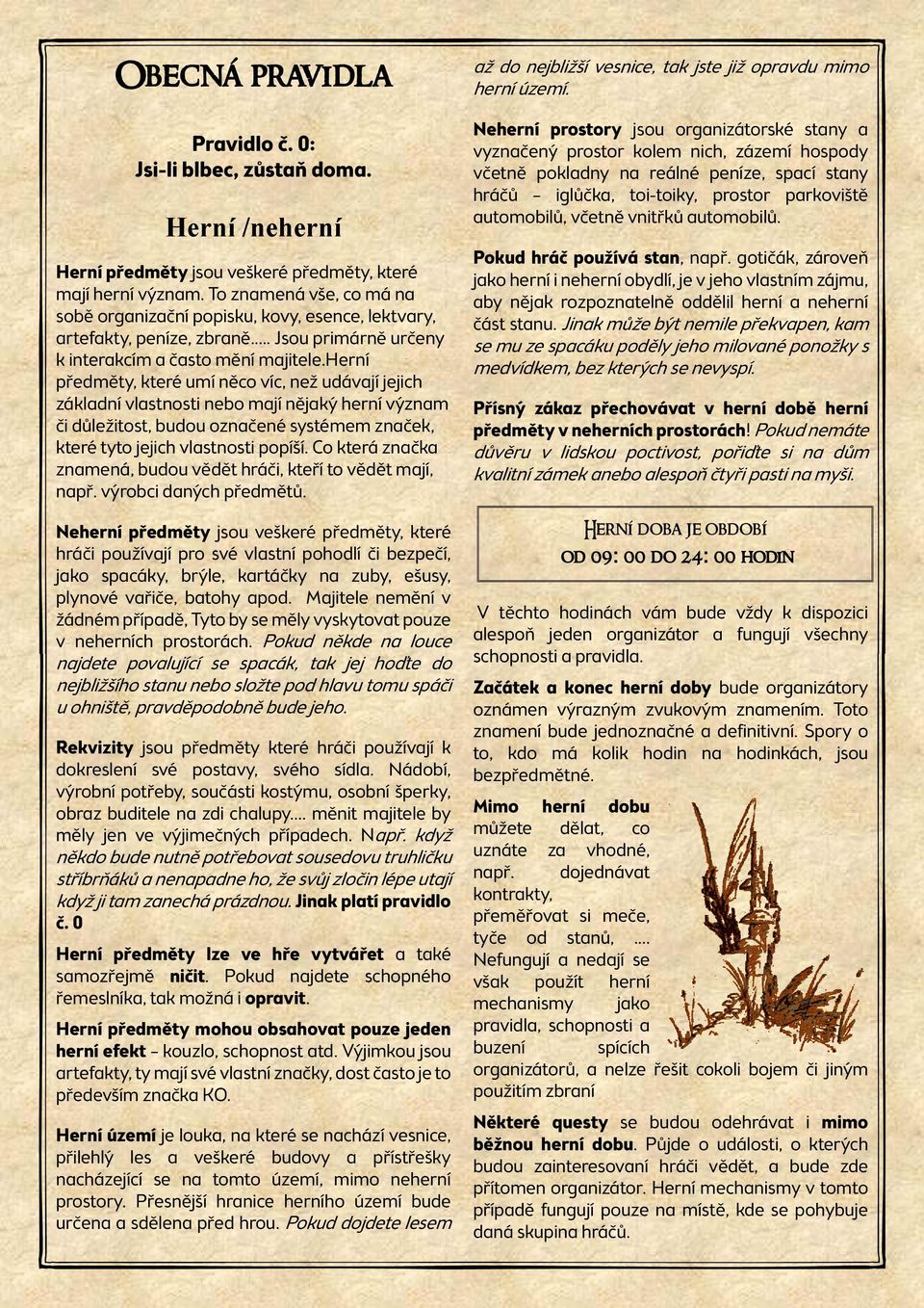 herní předměty, které umí něco víc, než udávají jejich základní vlastnosti nebo mají nějaký herní význam či důležitost, budou označené systémem značek, které tyto jejich vlastnosti popíší.