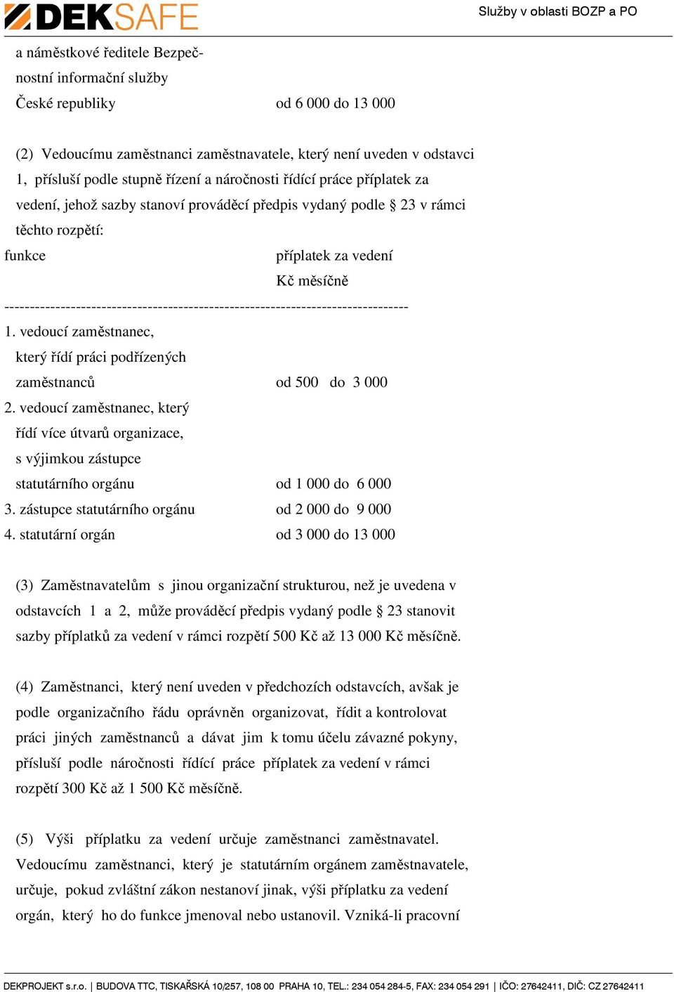 ------------------------------------------------------------------------------- 1. vedoucí zaměstnanec, který řídí práci podřízených zaměstnanců od 500 do 3 000 2.