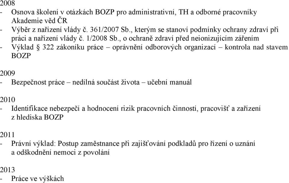 , o ochraně zdraví před neionizujícím zářením - Výklad 322 zákoníku práce oprávnění odborových organizací kontrola nad stavem BOZP 2009 - Bezpečnost práce nedílná