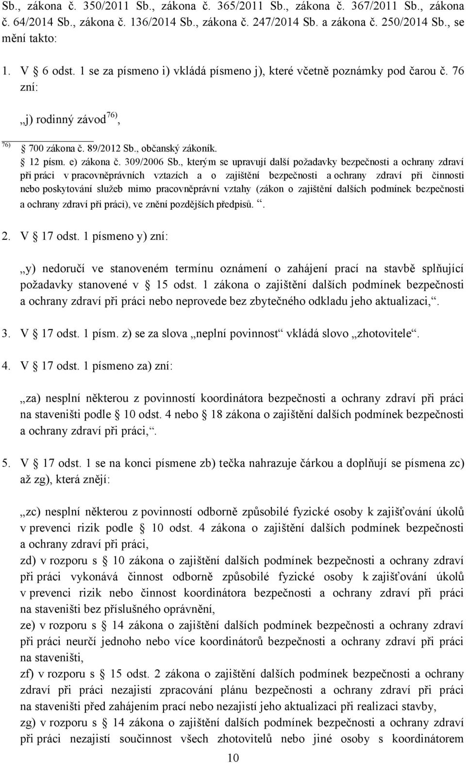 , kterým se upravují další požadavky bezpečnosti a ochrany zdraví při práci v pracovněprávních vztazích a o zajištění bezpečnosti a ochrany zdraví při činnosti nebo poskytování služeb mimo