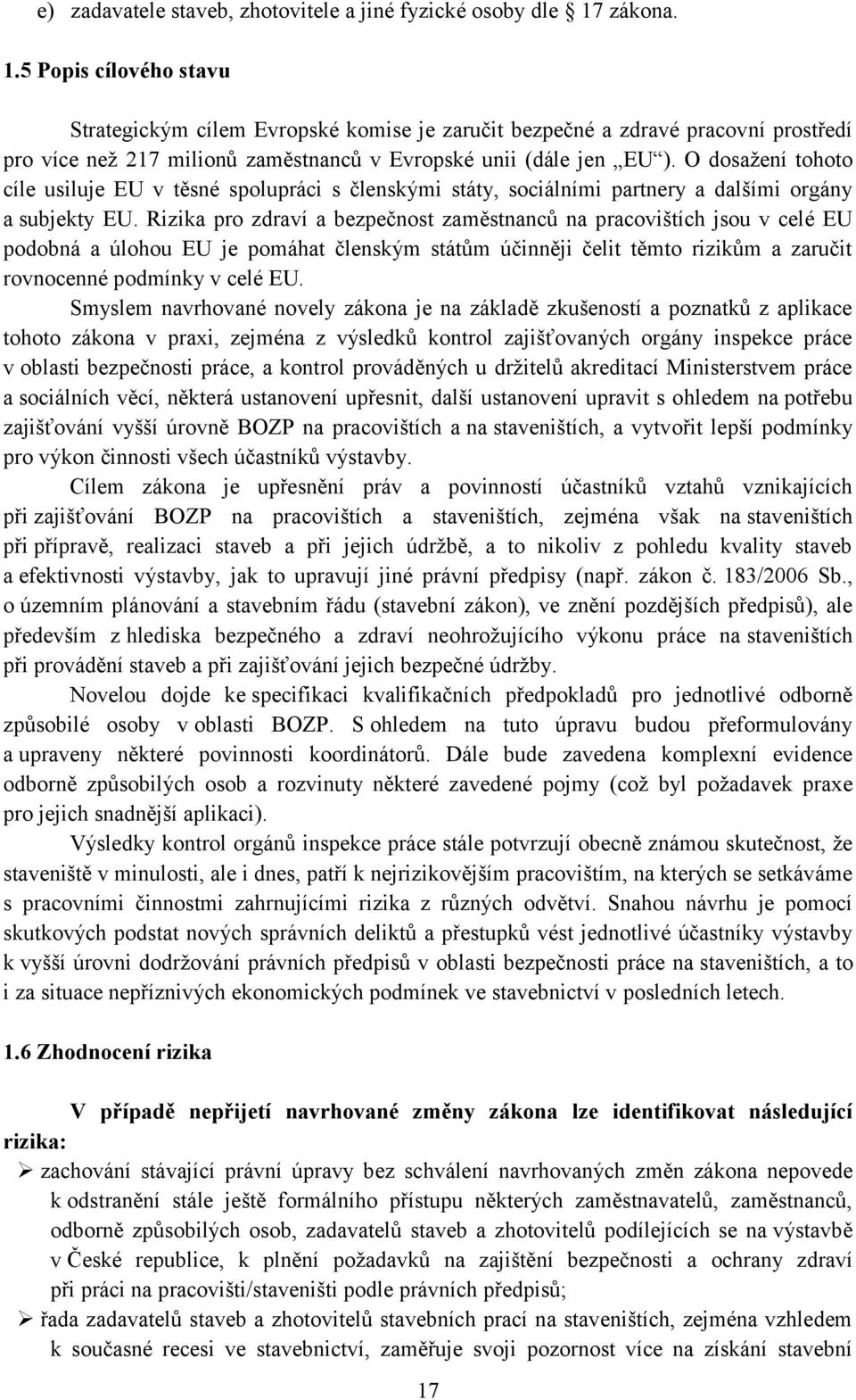 O dosažení tohoto cíle usiluje EU v těsné spolupráci s členskými státy, sociálními partnery a dalšími orgány a subjekty EU.