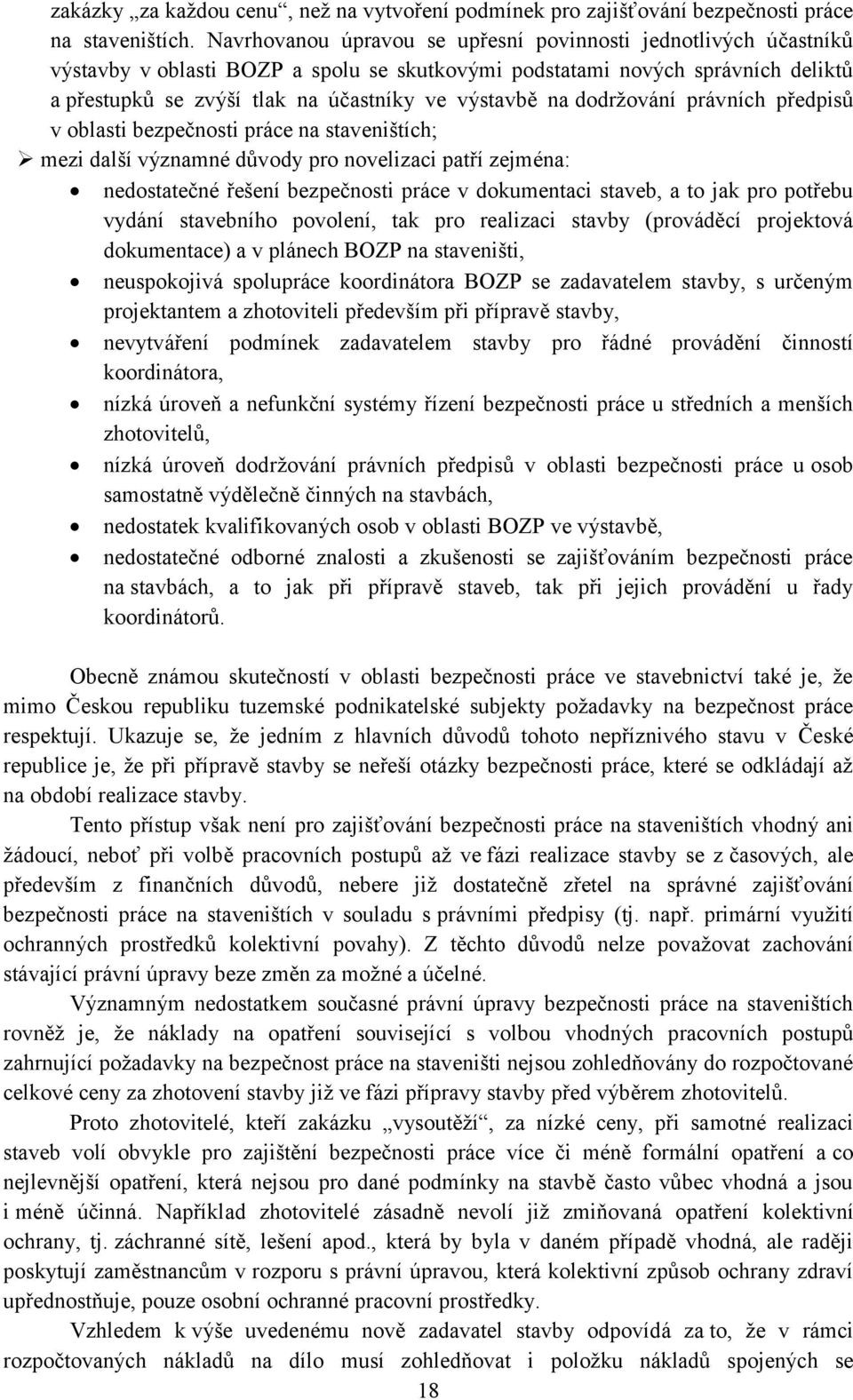 na dodržování právních předpisů v oblasti bezpečnosti práce na staveništích; mezi další významné důvody pro novelizaci patří zejména: nedostatečné řešení bezpečnosti práce v dokumentaci staveb, a to