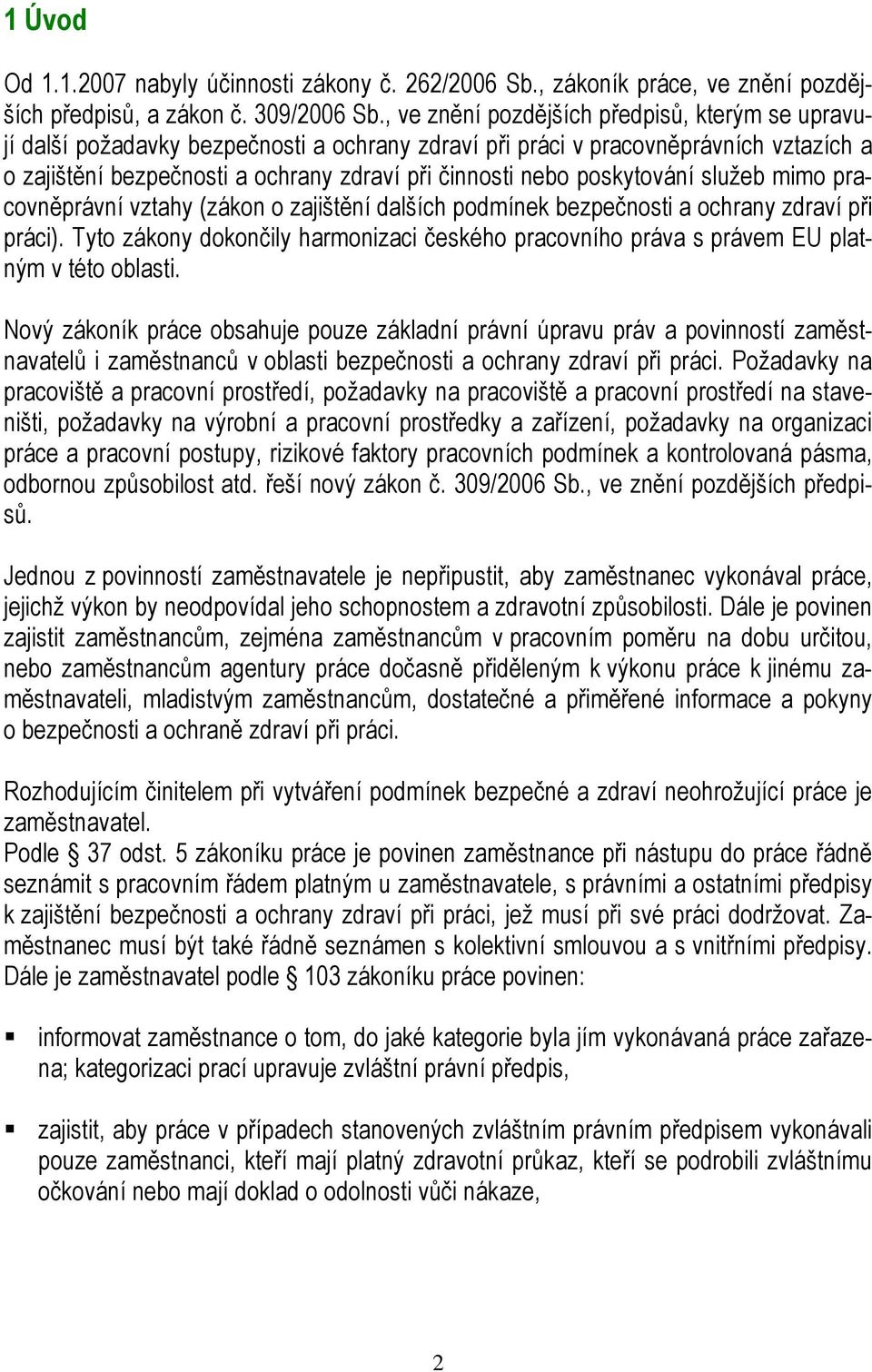 poskytování služeb mimo pracovněprávní vztahy (zákon o zajištění dalších podmínek bezpečnosti a ochrany zdraví při práci).