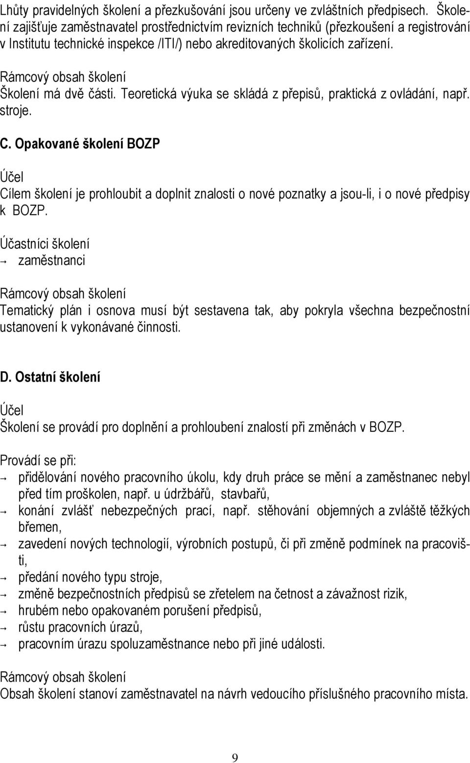 Rámcový obsah školení Školení má dvě části. Teoretická výuka se skládá z přepisů, praktická z ovládání, např. stroje. C.