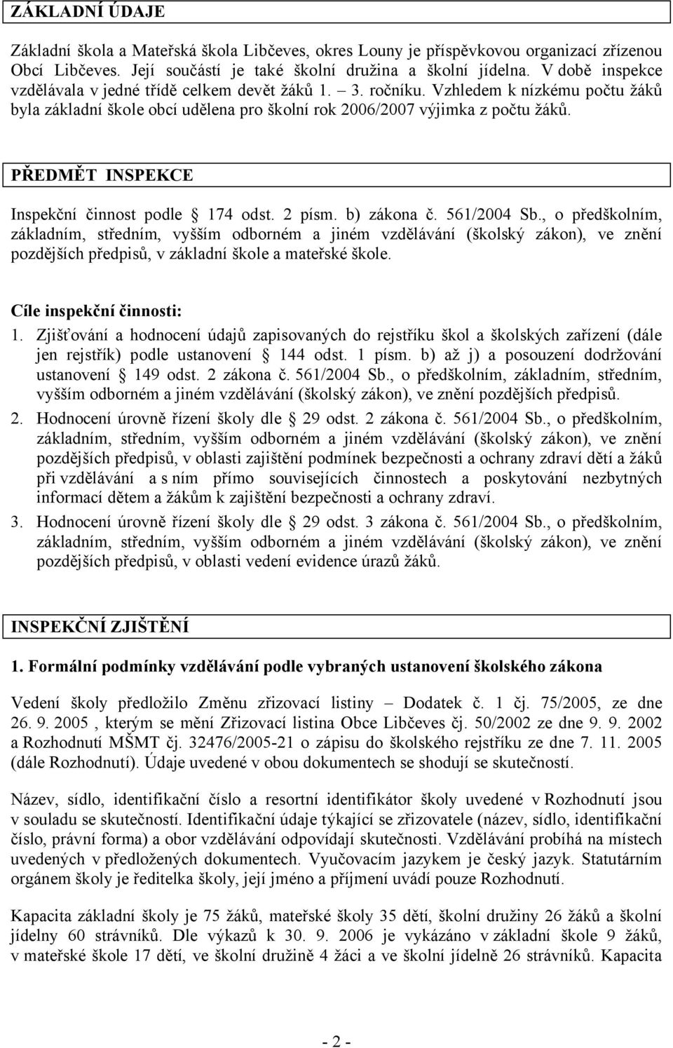 PŘEDMĚT INSPEKCE Inspekční činnost podle 174 odst. 2 písm. b) zákona č. 561/2004 Sb.