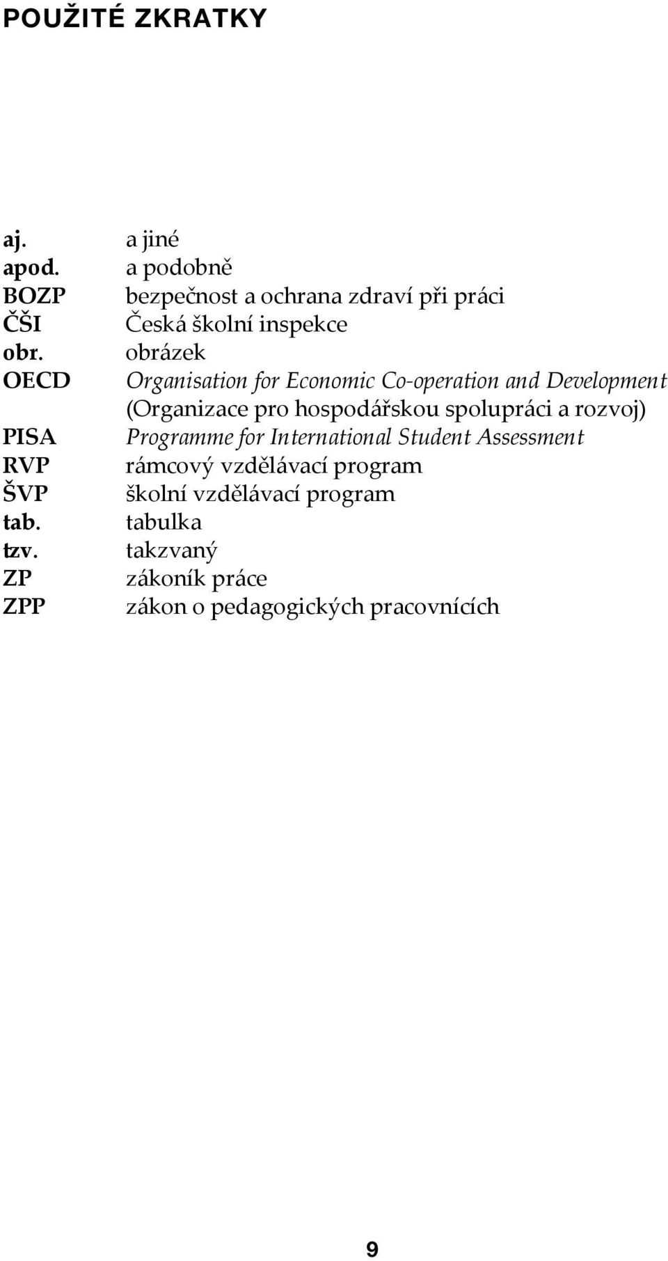 for Economic Co-operation and Development (Organizace pro hospodářskou spolupráci a rozvoj) Programme for