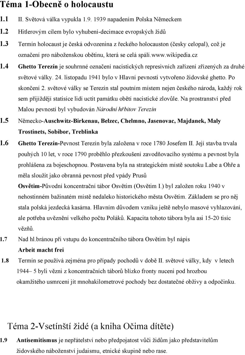 4 Ghetto Terezín je souhrnné označení nacistických represivních zařízení zřízených za druhé světové války. 24. listopadu 1941 bylo v Hlavní pevnosti vytvořeno židovské ghetto. Po skončení 2.