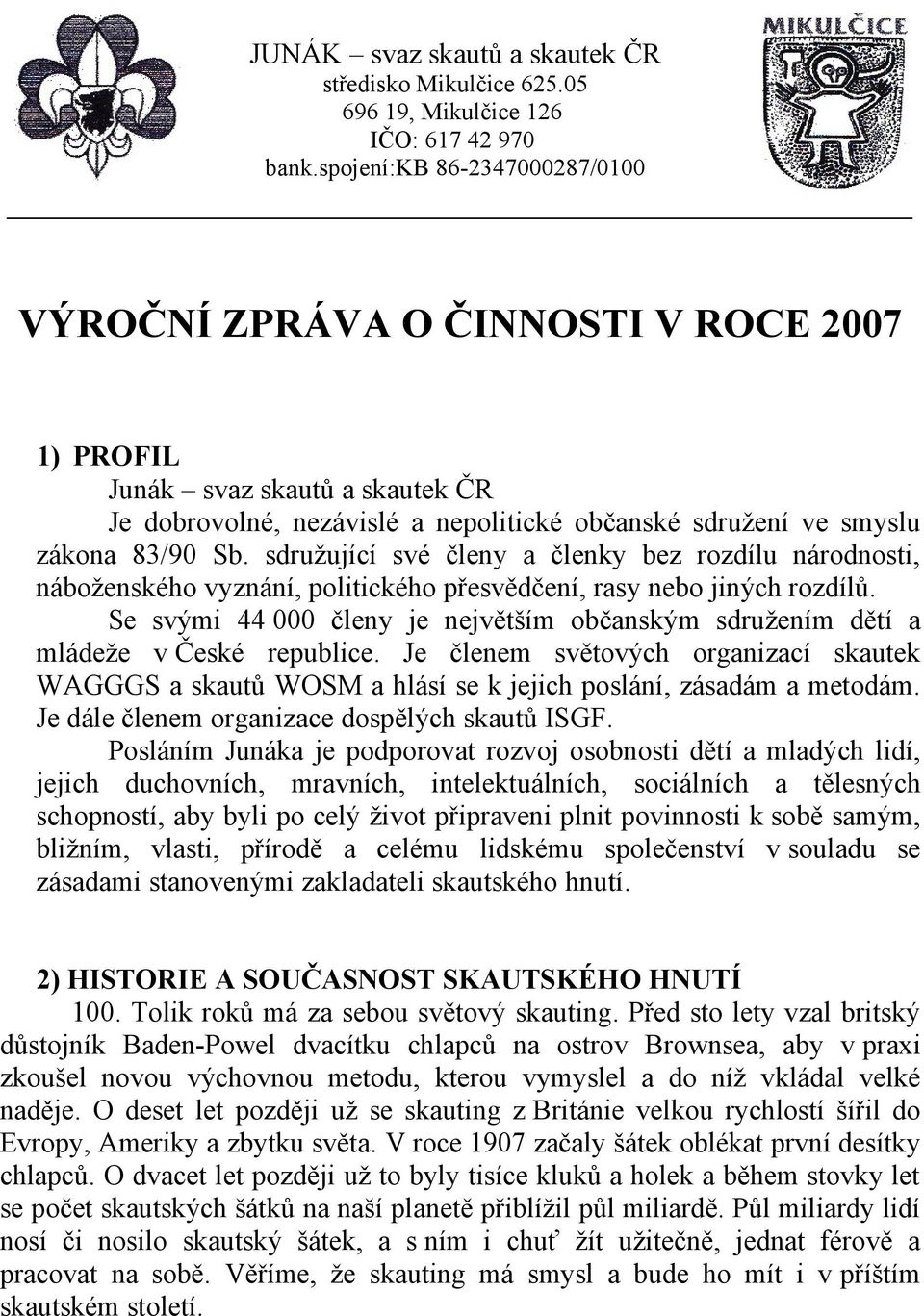 sdružující své členy a členky bez rozdílu národnosti, náboženského vyznání, politického přesvědčení, rasy nebo jiných rozdílů.