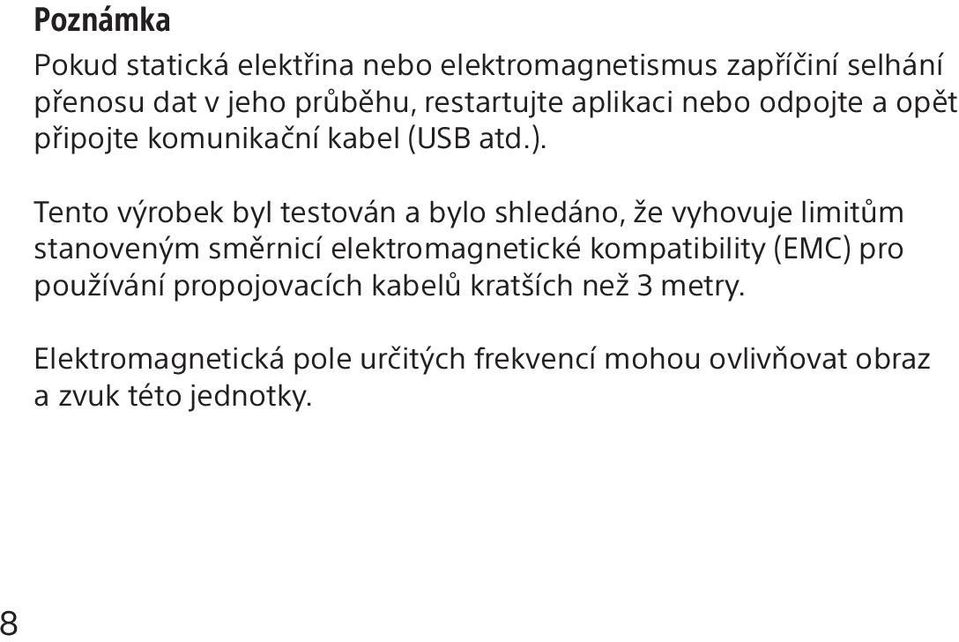 Tento výrobek byl testován a bylo shledáno, že vyhovuje limitům stanoveným směrnicí elektromagnetické