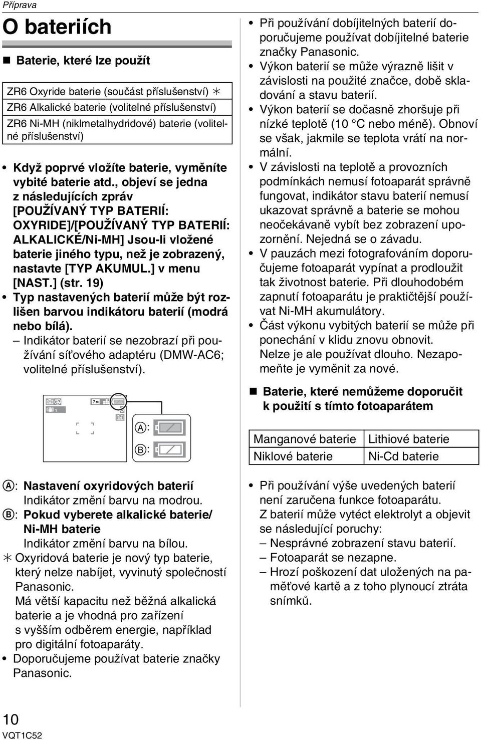 , objeví se jedna z následujících zpráv [POUŽÍVANÝ TYP BATERIÍ: OXYRIDE]/[POUŽÍVANÝ TYP BATERIÍ: ALKALICKÉ/Ni-MH] Jsou-li vložené baterie jiného typu, než je zobrazený, nastavte [TYP AKUMUL.