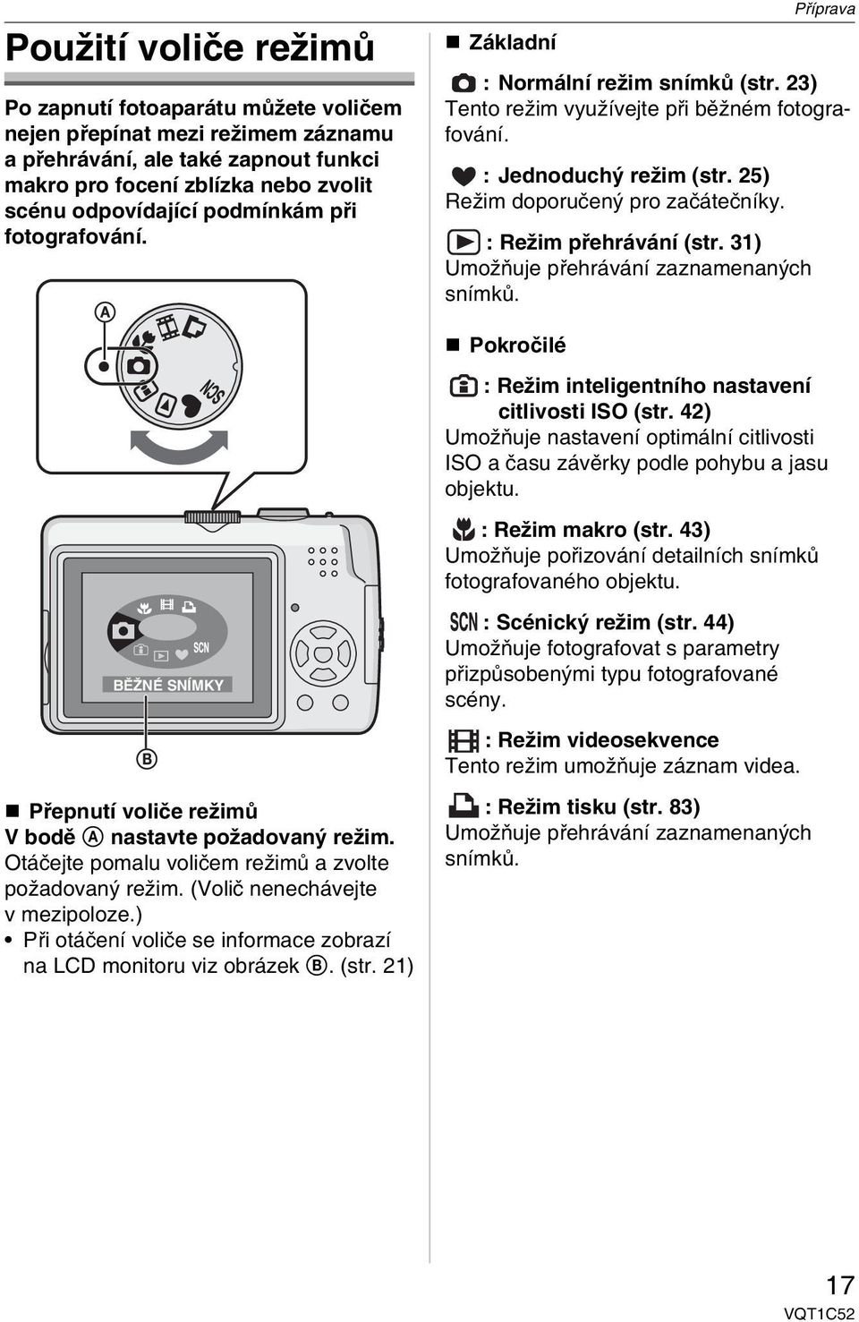 : Režim přehrávání (str. 31) Umožňuje přehrávání zaznamenaných snímků. Pokročilé : Režim inteligentního nastavení citlivosti ISO (str.