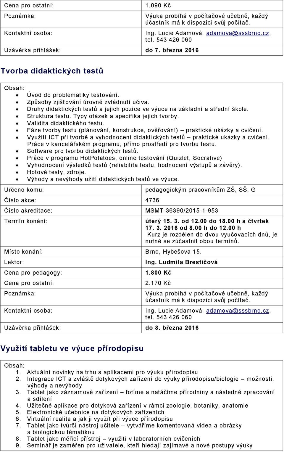 Struktura testu. Typy otázek a specifika jejich tvorby. Validita didaktického testu. Fáze tvorby testu (plánování, konstrukce, ověřování) praktické ukázky a cvičení.