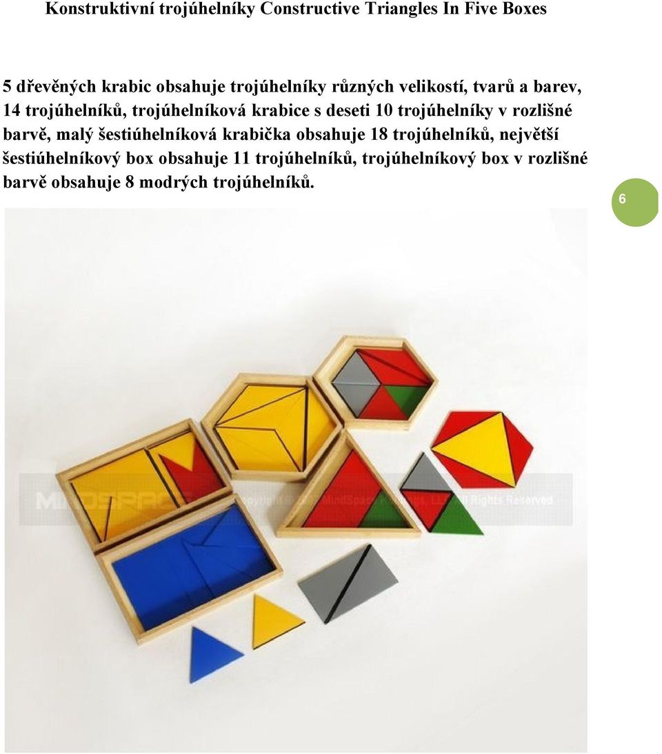 trojúhelníky v rozlišné barvě, malý šestiúhelníková krabička obsahuje 18 trojúhelníků, největší