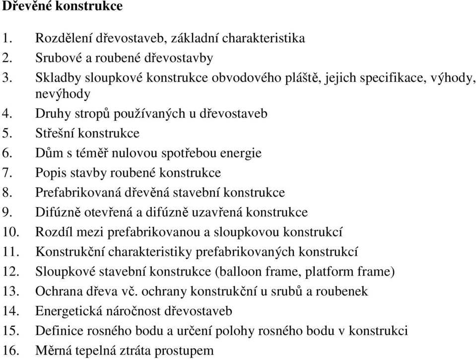 Difúzně otevřená a difúzně uzavřená konstrukce 10. Rozdíl mezi prefabrikovanou a sloupkovou konstrukcí 11. Konstrukční charakteristiky prefabrikovaných konstrukcí 12.