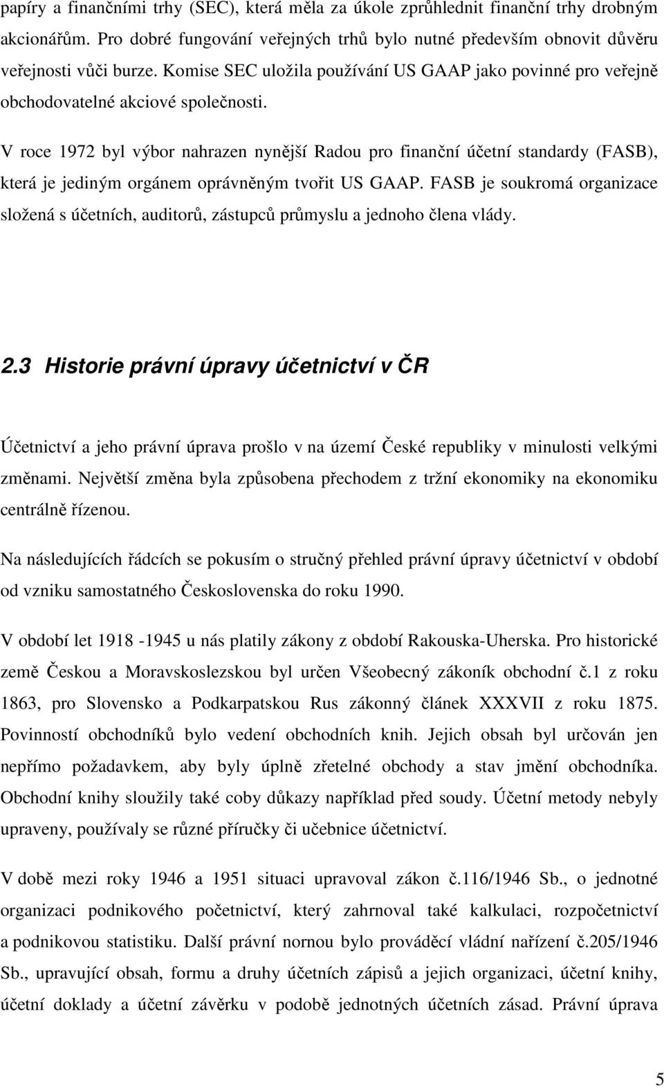 V roce 1972 byl výbor nahrazen nynější Radou pro finanční účetní standardy (FASB), která je jediným orgánem oprávněným tvořit US GAAP.