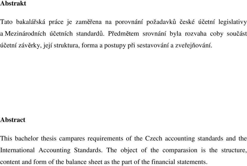 Abstract This bachelor thesis campares requirements of the Czech accounting standards and the International Accounting