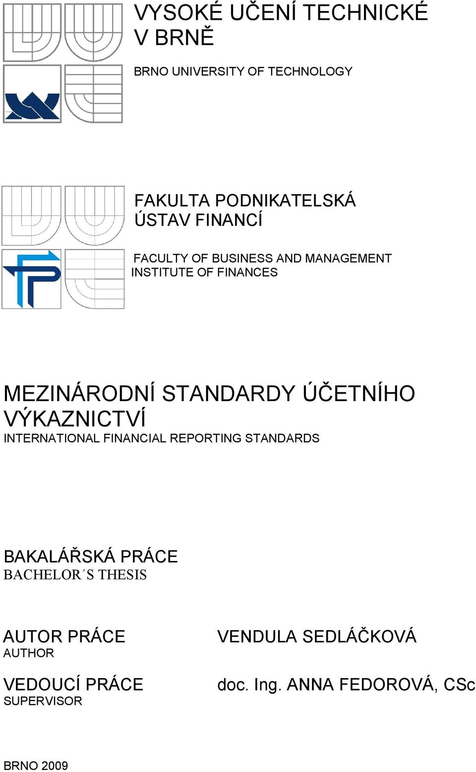 ÚČETNÍHO VÝKAZNICTVÍ INTERNATIONAL FINANCIAL REPORTING STANDARDS BAKALÁŘSKÁ PRÁCE BACHELOR S