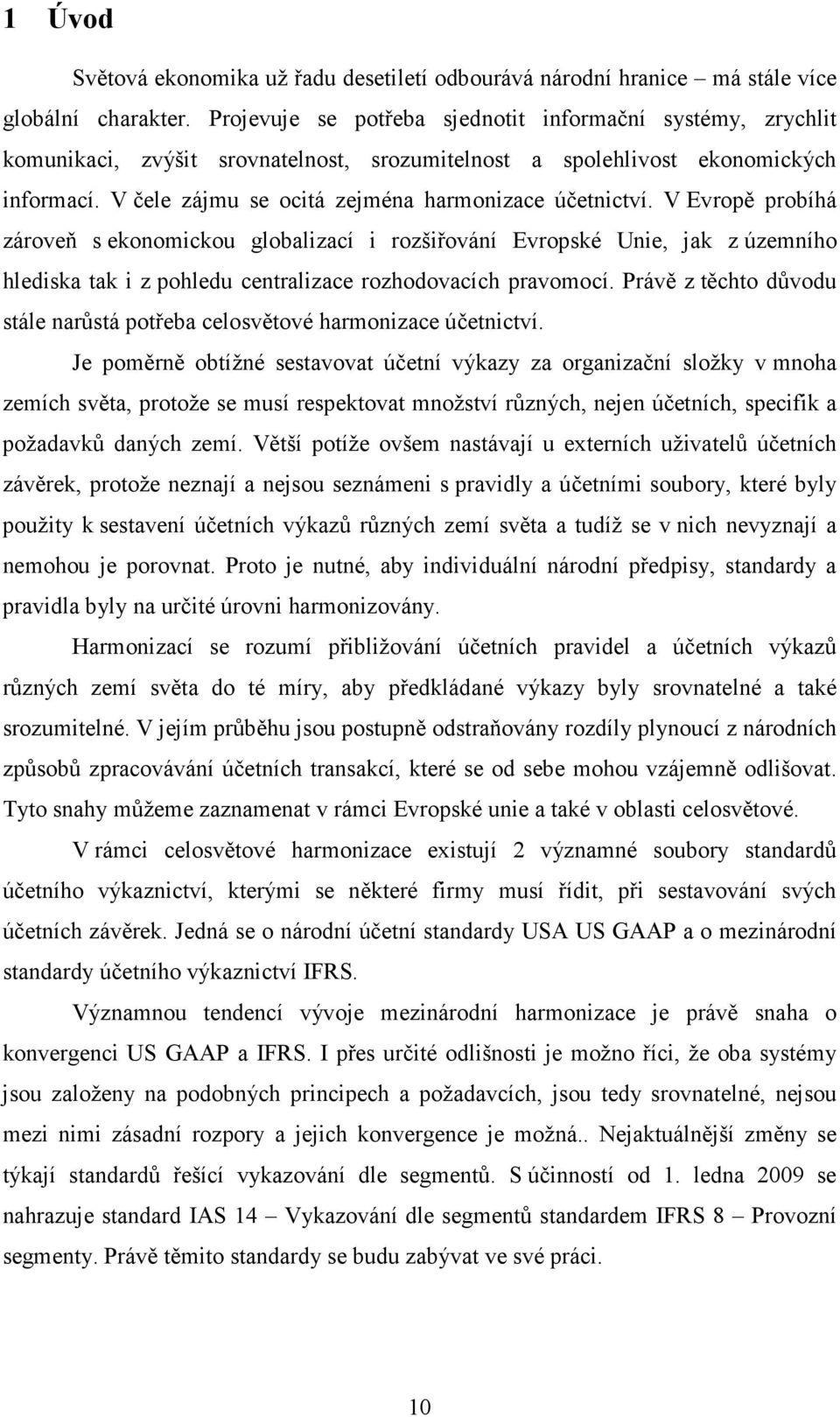 V čele zájmu se ocitá zejména harmonizace účetnictví.