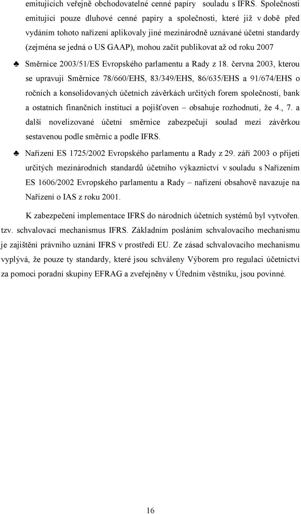 začít publikovat až od roku 2007 Směrnice 2003/51/ES Evropského parlamentu a Rady z 18.