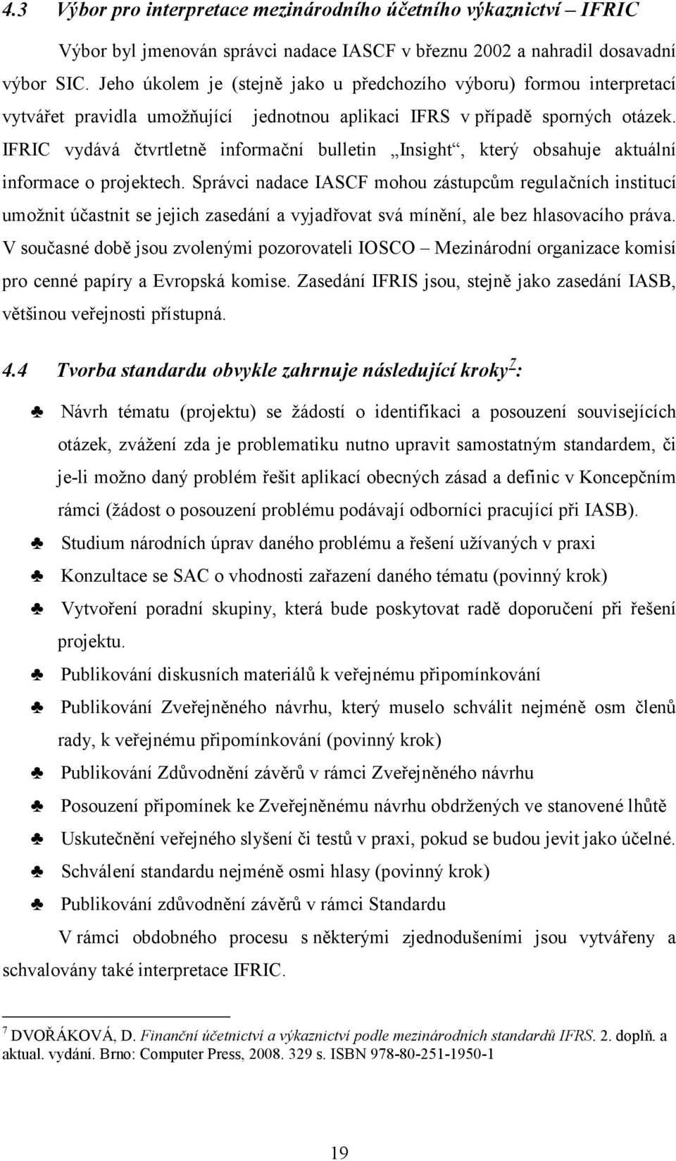 IFRIC vydává čtvrtletně informační bulletin Insight, který obsahuje aktuální informace o projektech.