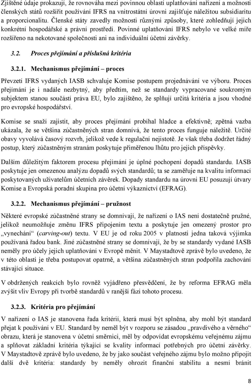 Povinné uplatňování IFRS nebylo ve velké míře rozšířeno na nekotované společnosti ani na individuální účetní závěrky. 3.2. Proces přejímání a příslušná kritéria 3.2.1.