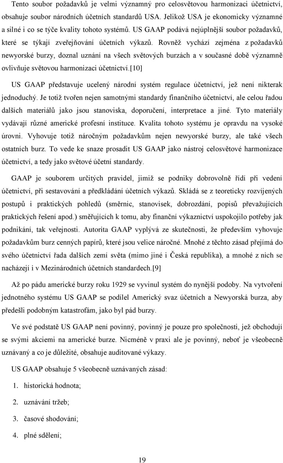 Rovněž vychází zejména z požadavků newyorské burzy, doznal uznání na všech světových burzách a v současné době významně ovlivňuje světovou harmonizaci účetnictví.