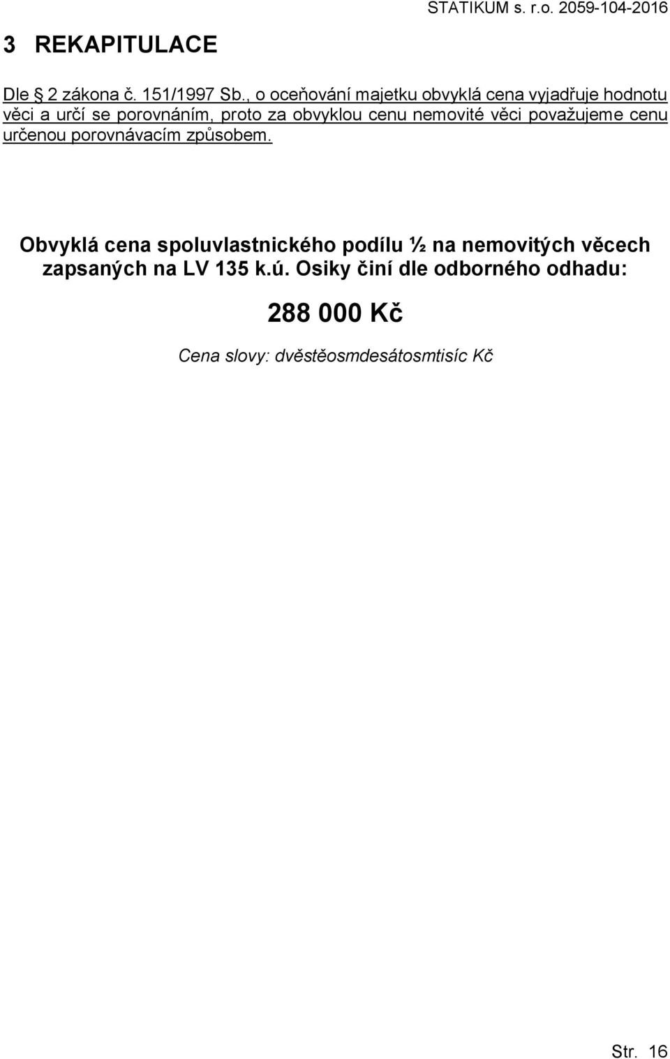 nemovité věci považujeme cenu určenou porovnávacím způsobem.