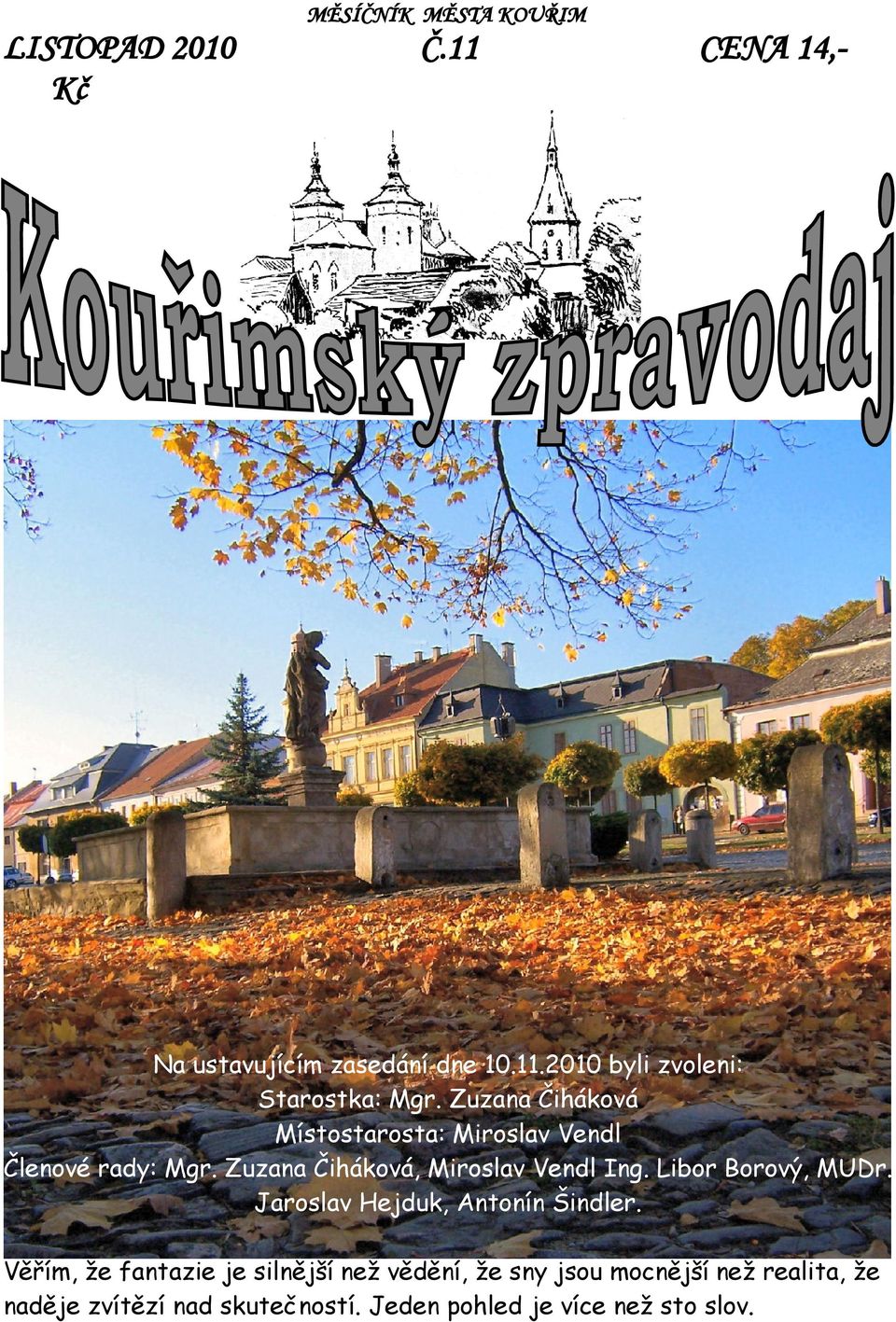 Libor Borový, MUDr. Jaroslav Hejduk, Antonín Šindler.