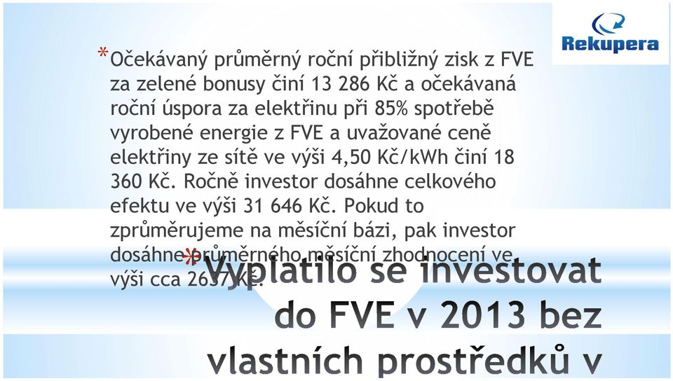 výši 4,50 Kč/kWh činí 18 360 Kč. Ročně investor dosáhne celkového efektu ve výši 31 646 Kč.