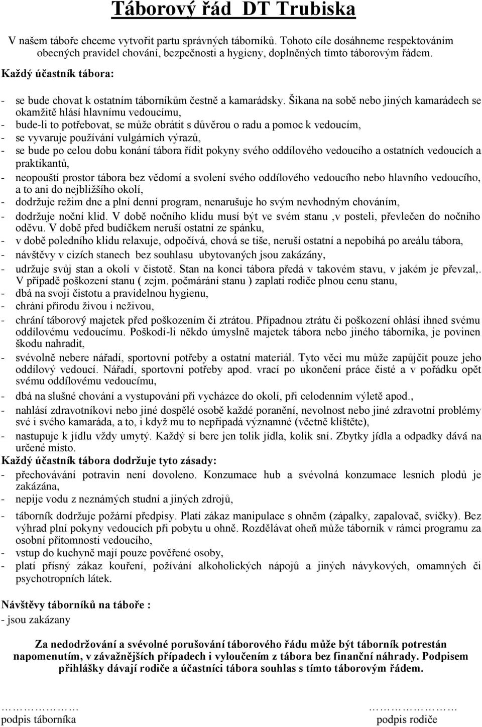 Každý účastník tábora: - se bude chovat k ostatním táborníkům čestně a kamarádsky.