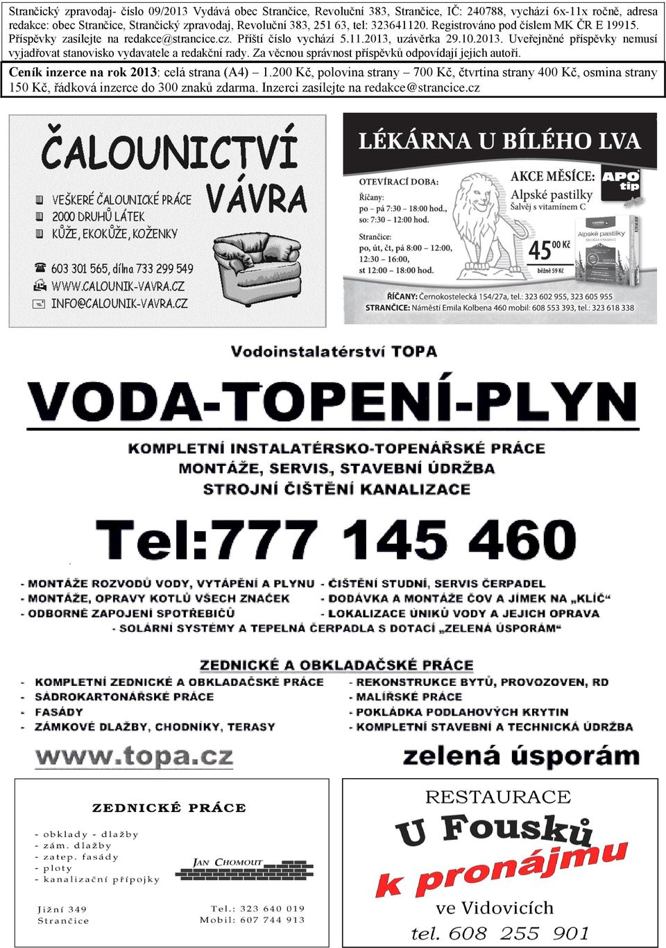 10.2013. Uveřejněné příspěvky nemusí vyjadřovat stanovisko vydavatele a redakční rady. Za věcnou správnost příspěvků odpovídají jejich autoři.