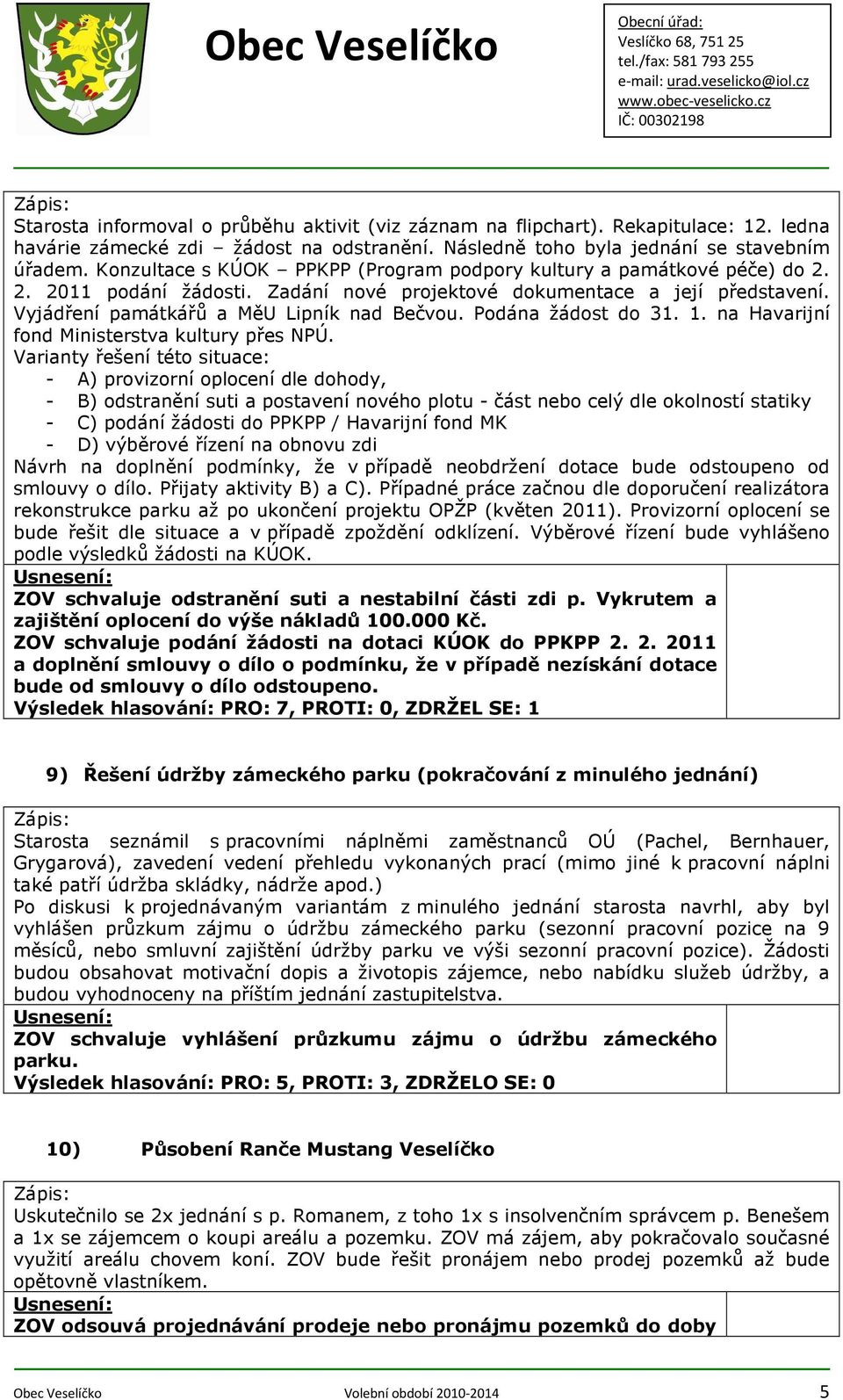Podána žádost do 31. 1. na Havarijní fond Ministerstva kultury přes NPÚ.