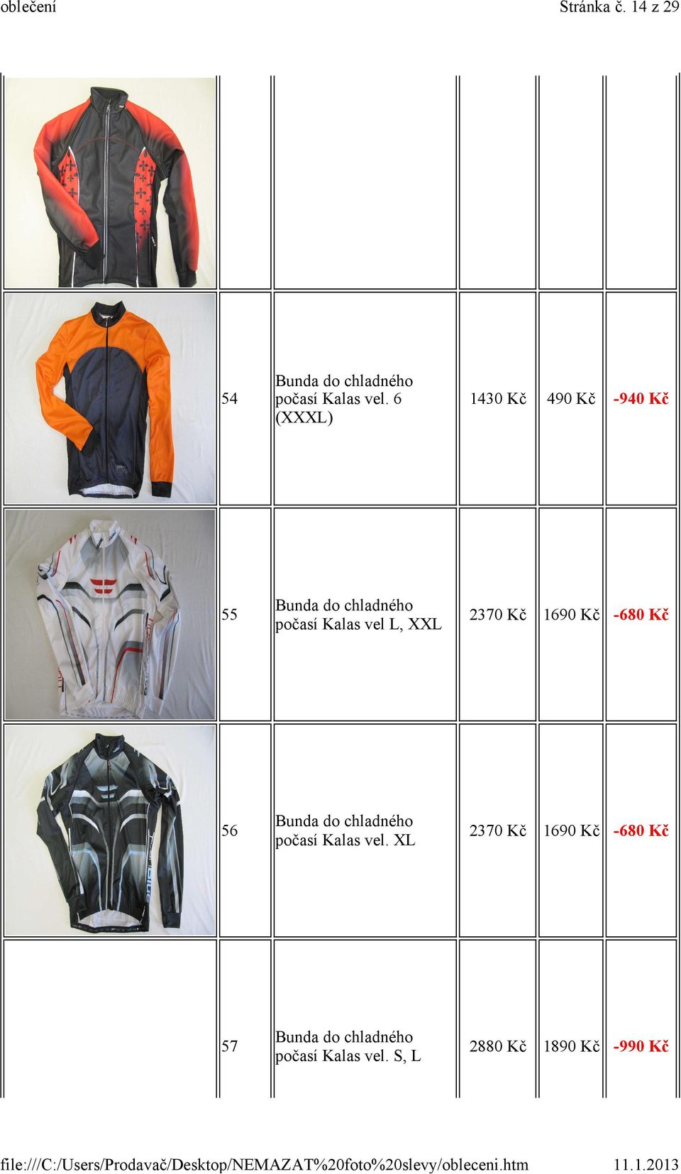 XXL 2370 Kč 1690 Kč -680 Kč 56 Bunda do chladného počasí Kalas vel.