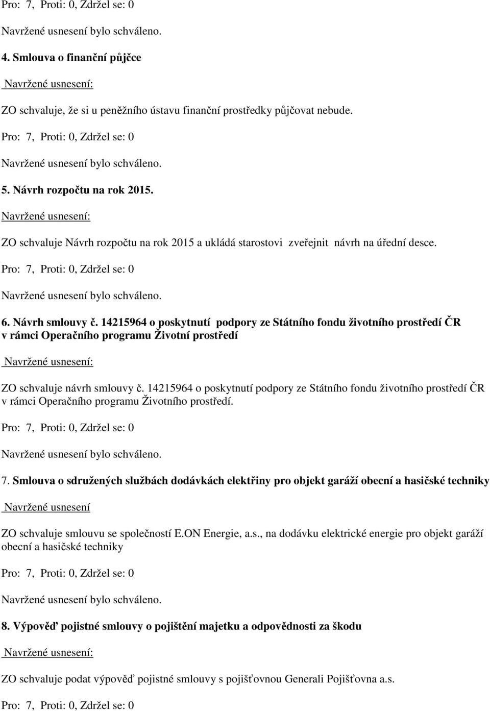 14215964 o poskytnutí podpory ze Státního fondu životního prostředí ČR v rámci Operačního programu Životní prostředí ZO schvaluje návrh smlouvy č.