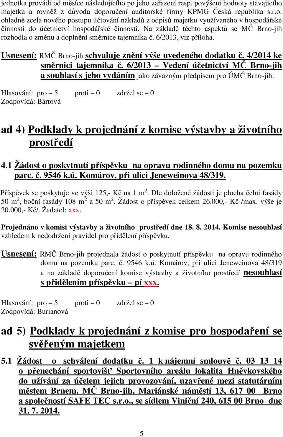 4/2014 ke směrnici tajemníka č. 6/2013 Vedení účetnictví MČ Brno-jih a souhlasí s jeho vydáním jako závazným předpisem pro ÚMČ Brno-jih.