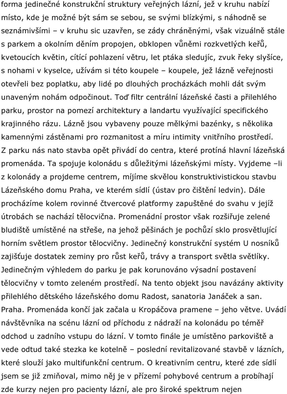 si této koupele koupele, jež lázně veřejnosti otevřeli bez poplatku, aby lidé po dlouhých procházkách mohli dát svým unaveným nohám odpočinout.