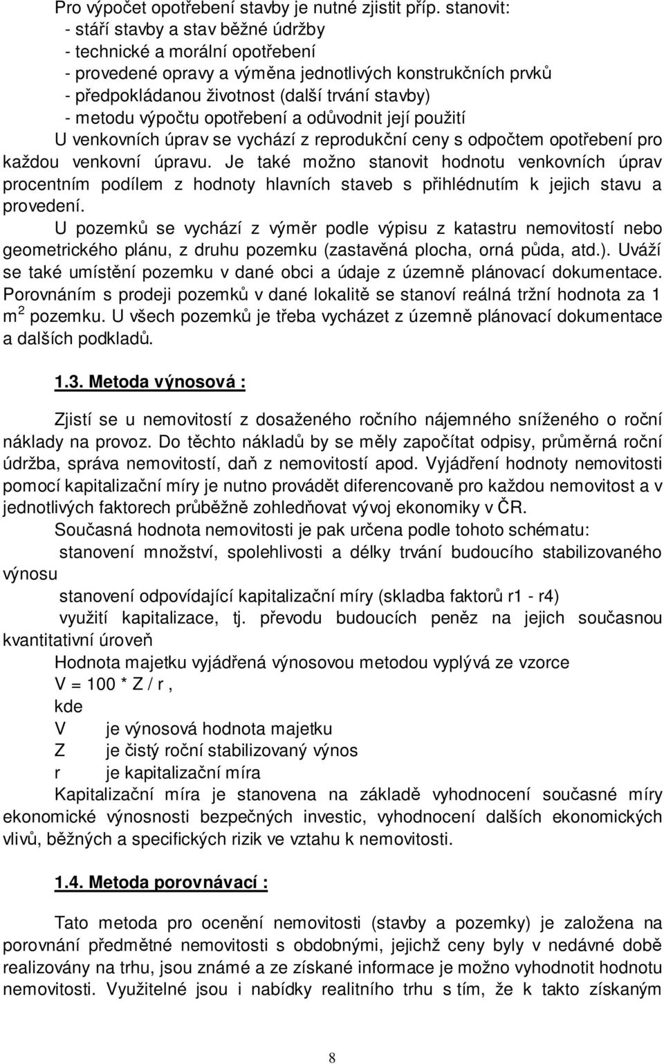 výpočtu opotřebení a odůvodnit její použití U venkovních úprav se vychází z reprodukční ceny s odpočtem opotřebení pro každou venkovní úpravu.