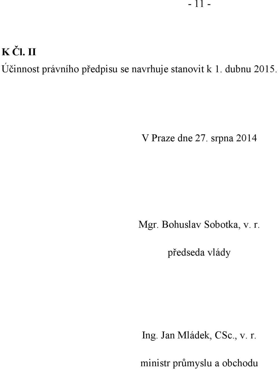 k 1. dubnu 2015. V Praze dne 27. srpna 2014 Mgr.