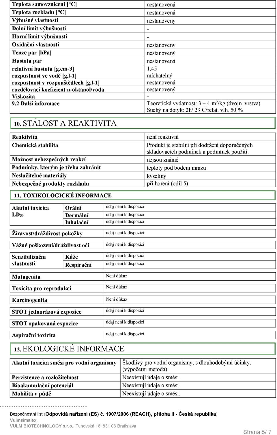 2 Další informace Teoretická vydatnost: 3 4 m 2 /kg (dvojn. vrstva) Suchý na dotyk: 2h/ 23 C/relat. vlh. 50 % 10.