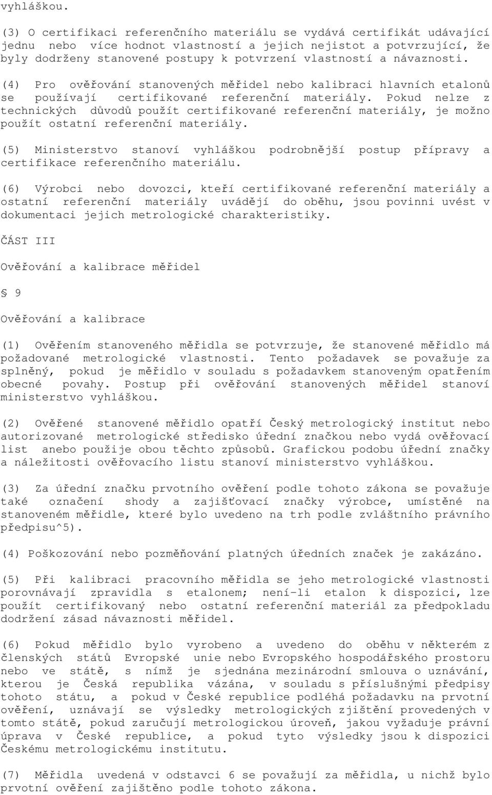 návaznosti. (4) Pro ověřování stanovených měřidel nebo kalibraci hlavních etalonů se používají certifikované referenční materiály.