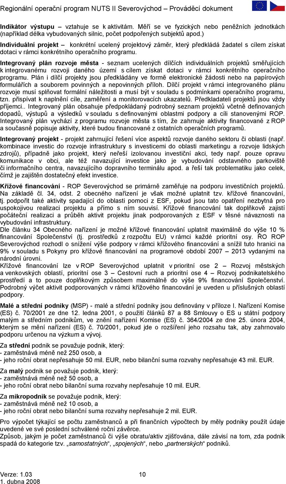 Integrovaný plán rozvoje města - seznam ucelených dílčích individuálních projektů směřujících k integrovanému rozvoji daného území s cílem získat dotaci v rámci konkrétního operačního programu.