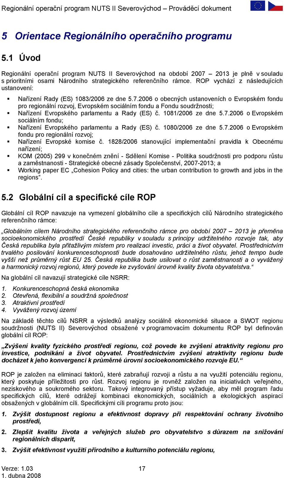 ROP vychází z následujících ustanovení: Nařízení Rady (ES) 1083/2006 ze dne 5.7.