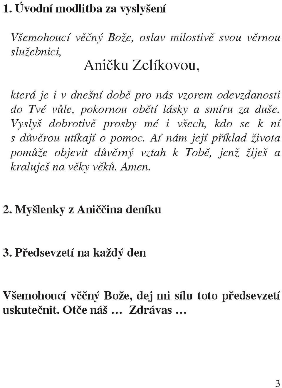 Vyslyš dobrotivě prosby mé i všech, kdo se k ní s důvěrou utíkají o pomoc.