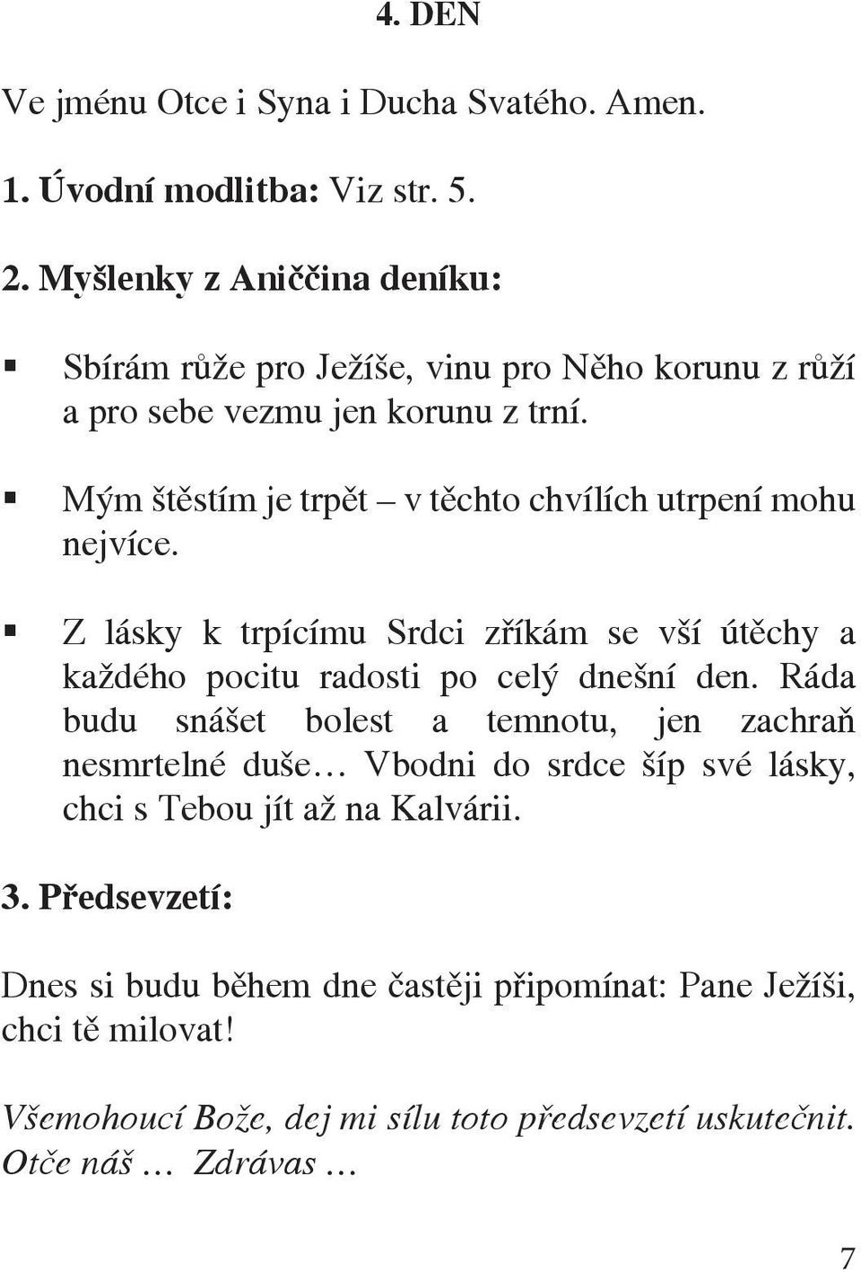 Z lásky k trpícímu Srdci zříkám se vší útěchy a každého pocitu radosti po celý dnešní den.