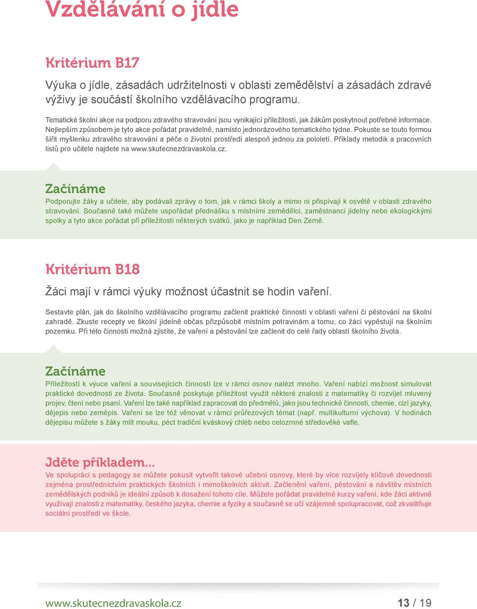 Nejlepším způsobem je tyto akce pořádat pravidelně, namísto jednorázového tematického týdne.