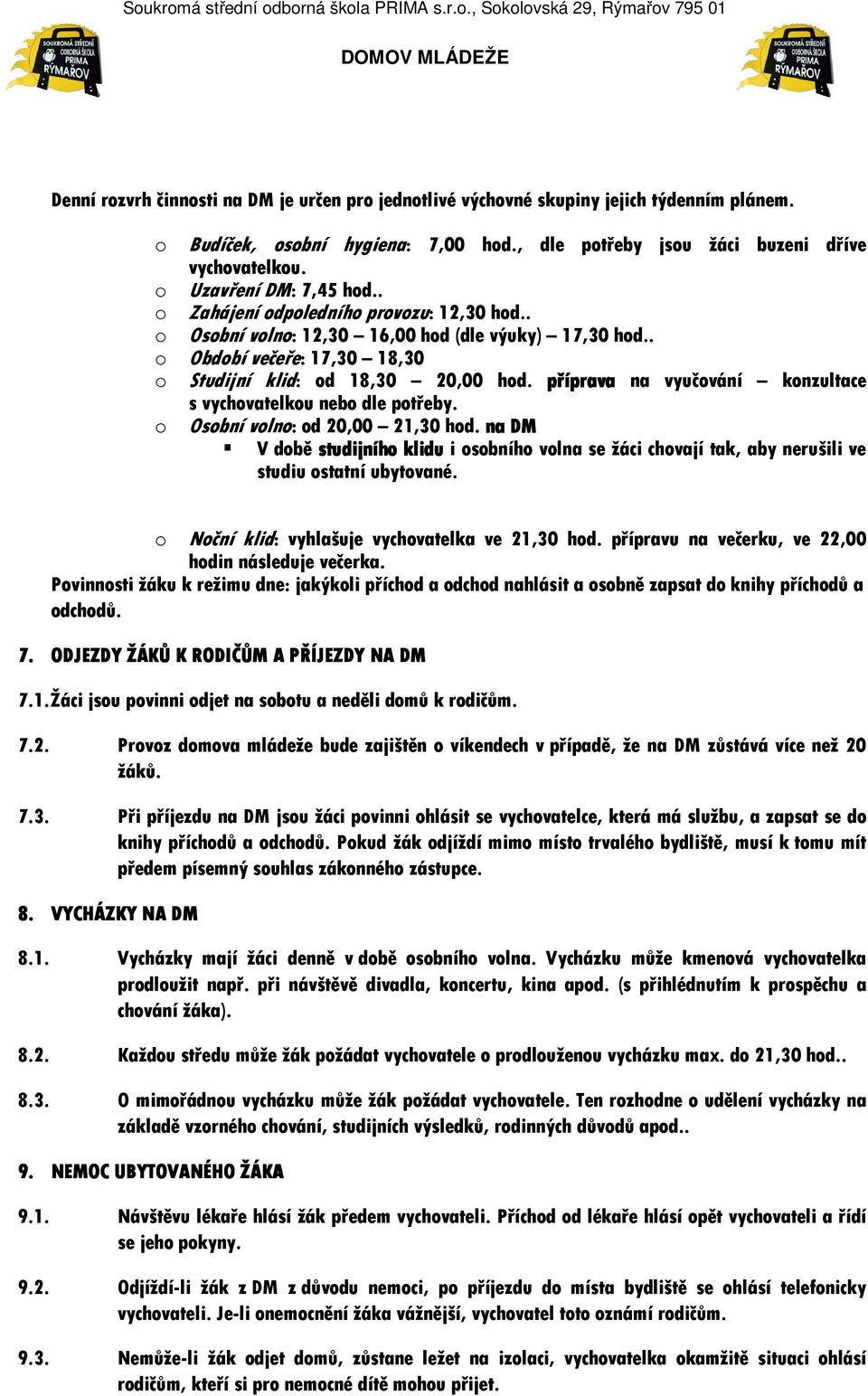 příprava prava na vyučování konzultace s vychovatelkou nebo dle potřeby. o Osobní volno: od 20,00 21,30 hod.