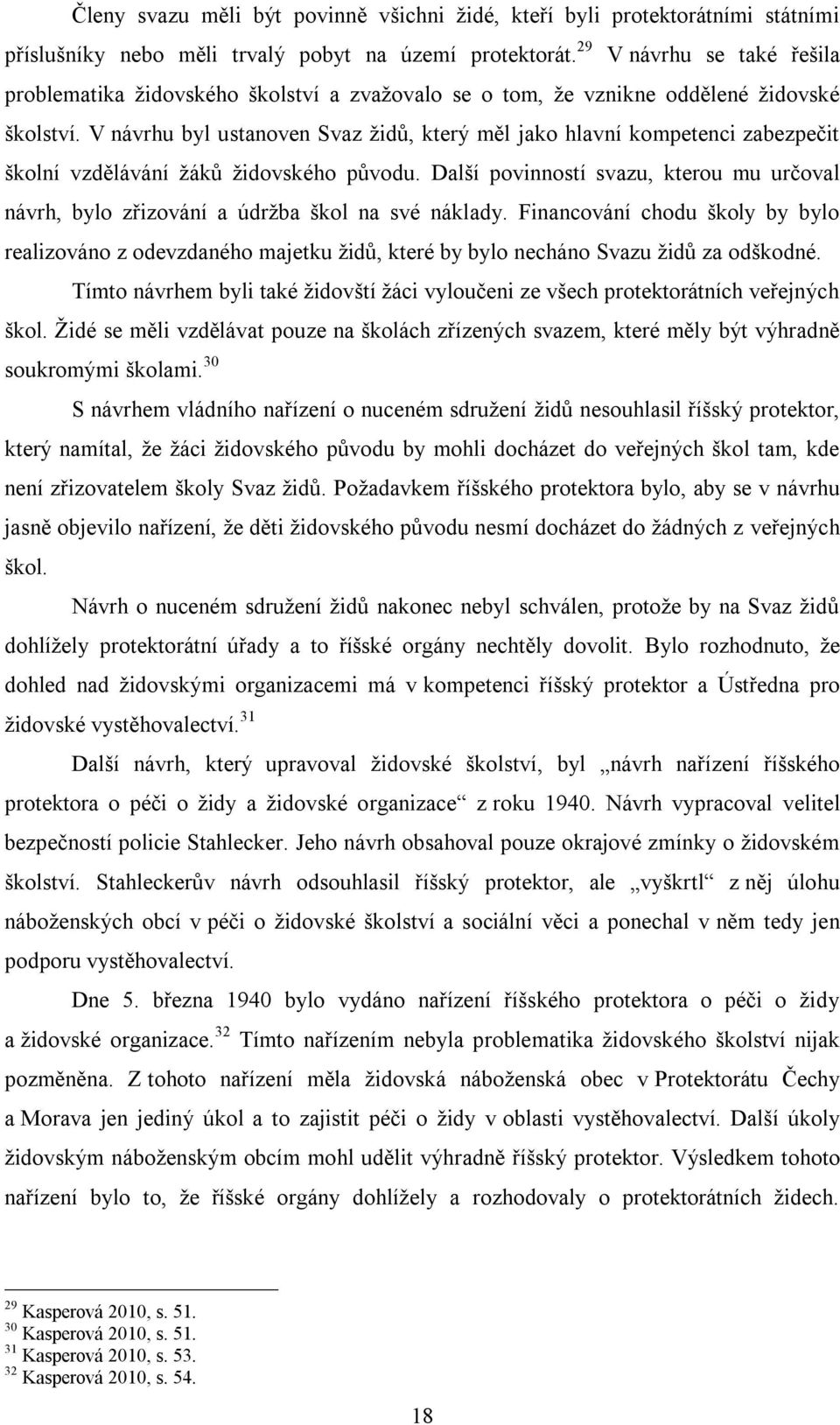 V návrhu byl ustanoven Svaz židů, který měl jako hlavní kompetenci zabezpečit školní vzdělávání žáků židovského původu.